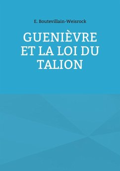 Guenièvre et la loi du Talion (eBook, ePUB) - Boutevillain-Weisrock, Eusébie