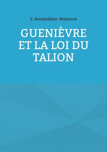 Guenièvre et la loi du Talion (eBook, ePUB) Guenièvre et la loi du Talion (eBook, ePUB)