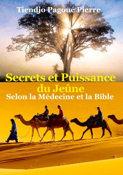 SECRETS et PUISSANCE du JEÛNE Selon la Médecine et la Bible (eBook, ePUB) - Tiendjo Pagoué, Pierre