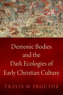 Demonic Bodies and the Dark Ecologies of Early Christian Culture (eBook, PDF) - Proctor, Travis W.