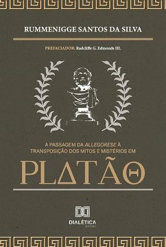 A passagem da Allegorese à Transposição dos Mitos e Mistérios em Platão (eBook, ePUB) - Silva, Rummenigge Santos da