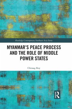 Myanmar's Peace Process and the Role of Middle Power States (eBook, ePUB) - Roy, Chiraag
