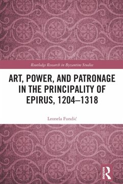 Art, Power, and Patronage in the Principality of Epirus, 1204-1318 (eBook, PDF) - Fundic, Leonela