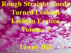 Cover Rough Straight Coeds Turned Lesbian Lesbian Erotica Volume 1 (eBook, ePUB)