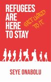 Refugees Are Here To Stay: Get Used To It (eBook, ePUB)
