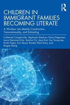 Children in Immigrant Families Becoming Literate (eBook, PDF) - Compton-Lilly, Catherine; Ward Taira, Brooke; Zheng, Bingjie; Shedrow, Stephanie; Hagerman, Dana; Hamman-Ortiz, Laura; Chi, Yao-Kai; Kim, Jieun; Lee, Sun Young; Papoi, Kristin; Quast, Erin