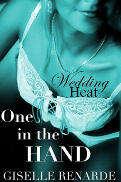 One in the Hand (Wedding Heat, #1) (eBook, ePUB) - Renarde, Giselle