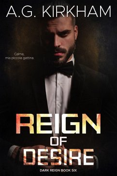 Reign Of Desire (Dark Reign, #6) (eBook, ePUB) - Kirkham, A. G.