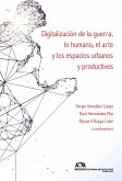 Digitalización de la guerra, lo humano, el arte y los espacios urbanos y productivos (eBook, ePUB)
