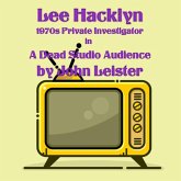 Lee Hacklyn 1970s Private Investigator In A Dead Studio Audience (eBook, ePUB) Lee Hacklyn 1970s Private Investigator In A Dead Studio Audience (eBook, ePUB)
