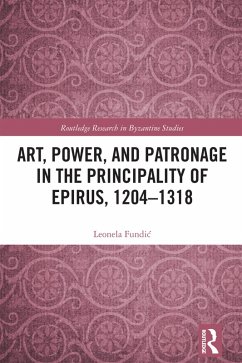 Art, Power, and Patronage in the Principality of Epirus, 1204-1318 (eBook, ePUB) - Fundic, Leonela