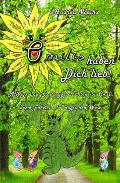 Omilis haben Dich lieb! Sonderedition - 24 Alltags- und Fantasygeschichten von Omili, ihrem Enkelkind & magischen Wesen - Weihs, Andrea