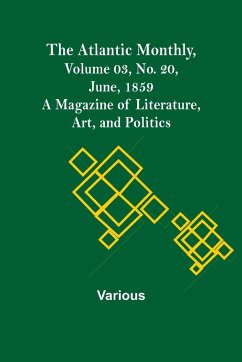 The Atlantic Monthly, Volume 03, No. 20, June, 1859 ; A Magazine of Literature, Art, and Politics - Various