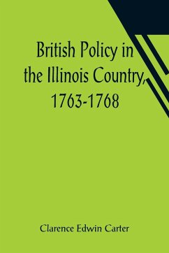 British Policy in the Illinois Country, 1763-1768 - Edwin Carter, Clarence