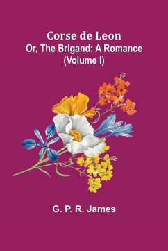 Corse de Leon; Or, The Brigand - P. R. James, G.