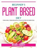 Beginner's plant-based diet: For Long-Term Health, Clean Eating Is Essential