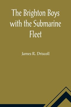 The Brighton Boys with the Submarine Fleet - R. Driscoll, James