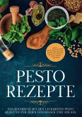 Pesto Rezepte: Das Kochbuch mit den leckersten Pesto Rezepten für jeden Geschmack und Anlass - inkl. Avocado-Pestos, Kräuter-Pestos, bunten Pestos und süßen Pestos