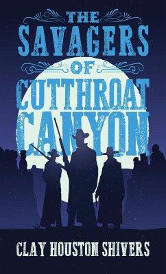 The Savagers of Cutthroat Canyon - Shivers, Clay Houston