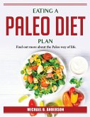 Eating A Paleo Diet Plan: Find out more about the Paleo way of life.