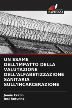 UN ESAME DELL'IMPATTO DELLA VALUTAZIONE DELL'ALFABETIZZAZIONE SANITARIA SULL'INCARCERAZIONE - Crabb, Jamie;Rotunno, Josi