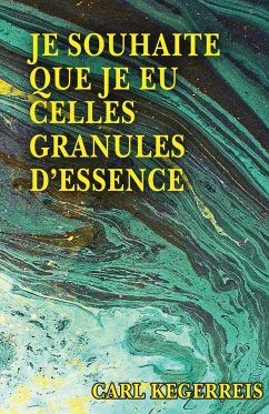 Je Souhaite Que Je Eu Celles Granules D'essence - Kegerreis, Carl E.