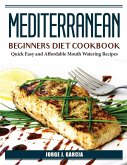 Mediterranean Beginners Diet Cookbook: Quick Easy and Affordable Mouth Watering Recipes