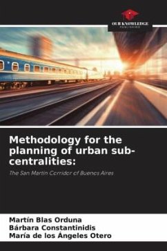 Methodology for the planning of urban sub-centralities: - Orduna, Martín Blas;Constantinidis, Bárbara;Otero, María de los Ángeles