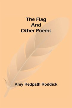 The Flag and Other Poems - Redpath Roddick, Amy