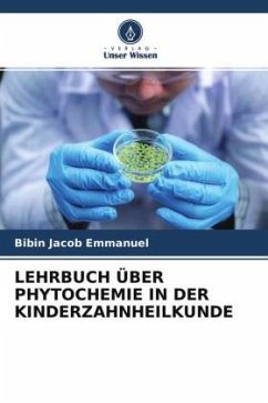 LEHRBUCH ÜBER PHYTOCHEMIE IN DER KINDERZAHNHEILKUNDE - Emmanuel, Bibin Jacob