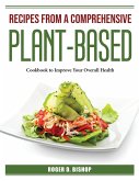 Recipes from a Comprehensive Plant-Based: Cookbook to Improve Your Overall Health