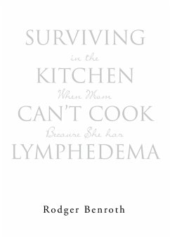 Surviving in the Kitchen When Mom Can't Cook Because She has Lymphedema - Benroth, Rodger