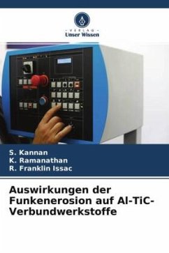 Auswirkungen der Funkenerosion auf Al-TiC-Verbundwerkstoffe - Kannan, S.;Ramanathan, K.;Franklin Issac, R.