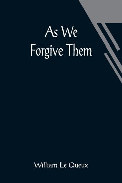 As We Forgive Them - Le Queux, William