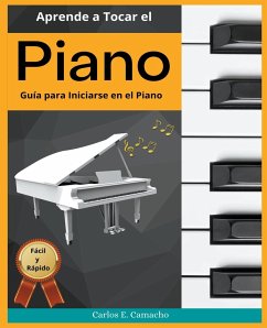 Aprende a tocar el Piano Guía para iniciarse en el Piano Fácil y Rápido - Juarez, Gustavo Espinosa; Camacho, Carlos E.