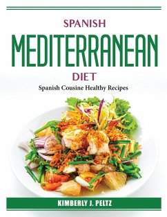 Spanish Mediterranean Diet: Spanish Cousine Healthy Recipes - Kimberly J Peltz