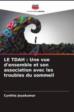 LE TDAH : Une vue d'ensemble et son association avec les troubles du sommeil - Jeyakumar, Cynthia