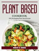Plant Based Cookbook: 100 Lifechanging Plant-Based Recipes