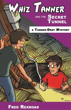 Whiz Tanner and the Secret Tunnel (Tanner-Dent Mysteries, #3) (eBook, ePUB) - Rexroad, Fred