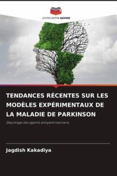 TENDANCES RÉCENTES SUR LES MODÈLES EXPÉRIMENTAUX DE LA MALADIE DE PARKINSON - Kakadiya, Jagdish