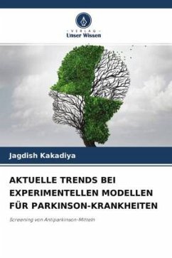 AKTUELLE TRENDS BEI EXPERIMENTELLEN MODELLEN FÜR PARKINSON-KRANKHEITEN - Kakadiya, Jagdish