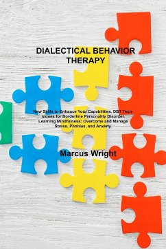 Dialectical Behavior Therapy: New Skills to Enhance Your Capabilities. DBT Techniques for Borderline Personality Disorder. Learning Mindfulness: Ove - Wright, Marcus