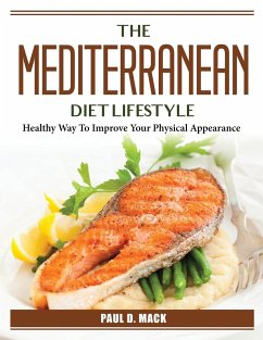 The Mediterranean Diet Lifestyle: Healthy Way To Improve Your Physical Appearance - Paul D Mack