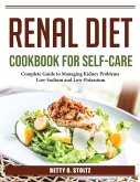 Renal diet cookbook for self-care: Complete Guide to Managing Kidney Problems