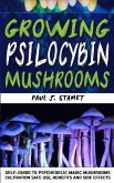 Growing Psilocybin Mushrooms: Psychedelic Magic Mushrooms Cultivation and Safe Use, Benefits and Side Effects! Hydroponics Growing Indoor Secrets Se