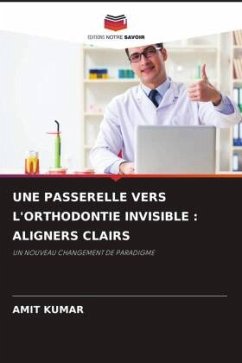 UNE PASSERELLE VERS L'ORTHODONTIE INVISIBLE : ALIGNERS CLAIRS - Kumar, Amit