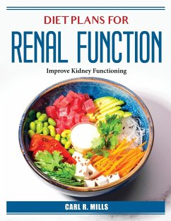 Diet Plans for Renal Function: Improve Kidney Functioning - Carl R Mills