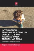 INTELIGÊNCIA EMOCIONAL COMO UM CONCEITO E UM RECURSO PARA TRABALHAR NELA