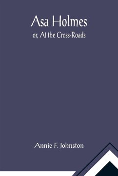 Asa Holmes; or, At the Cross-Roads - F. Johnston, Annie