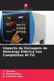 Impacto da Usinagem de Descarga Elétrica nos Compósitos Al-TiC